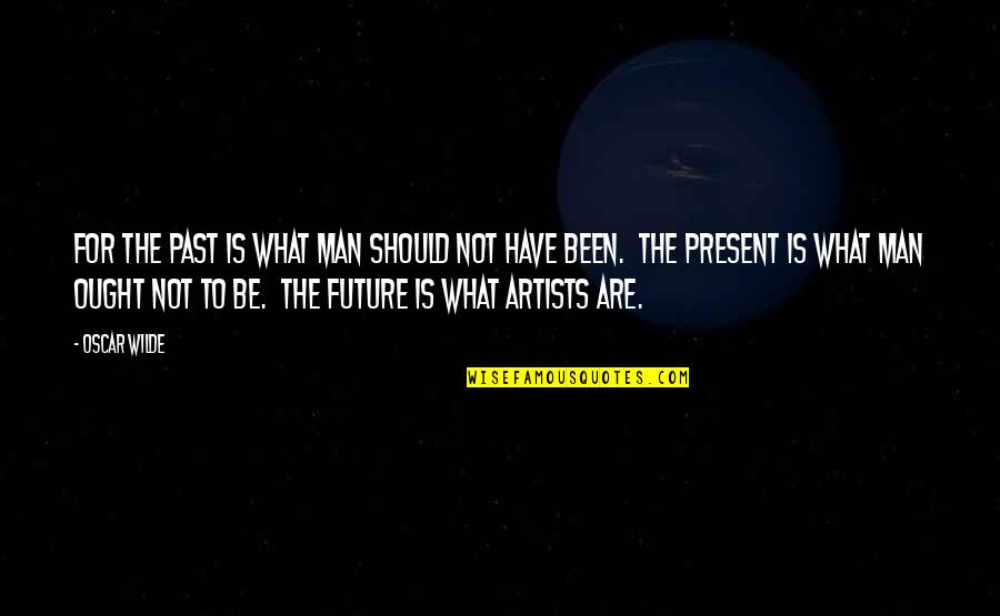 Someone Being Sick Quotes By Oscar Wilde: For the past is what man should not