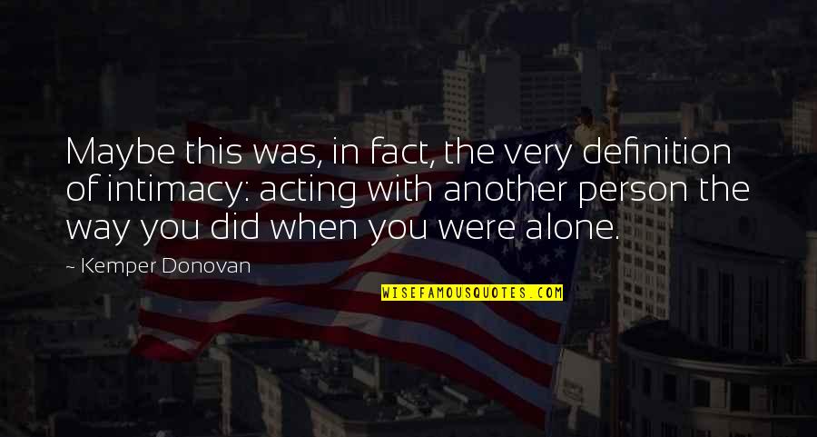 Someone Being There For You No Matter What Quotes By Kemper Donovan: Maybe this was, in fact, the very definition