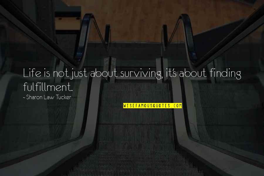 Someone Being There For You No Matter What Quotes By Sharon Law Tucker: Life is not just about surviving, it's about