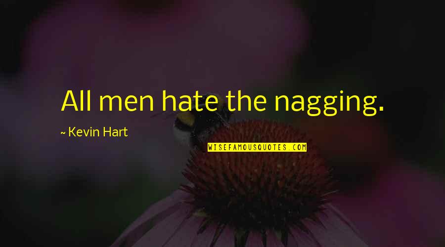 Someone Being Unloyal Quotes By Kevin Hart: All men hate the nagging.