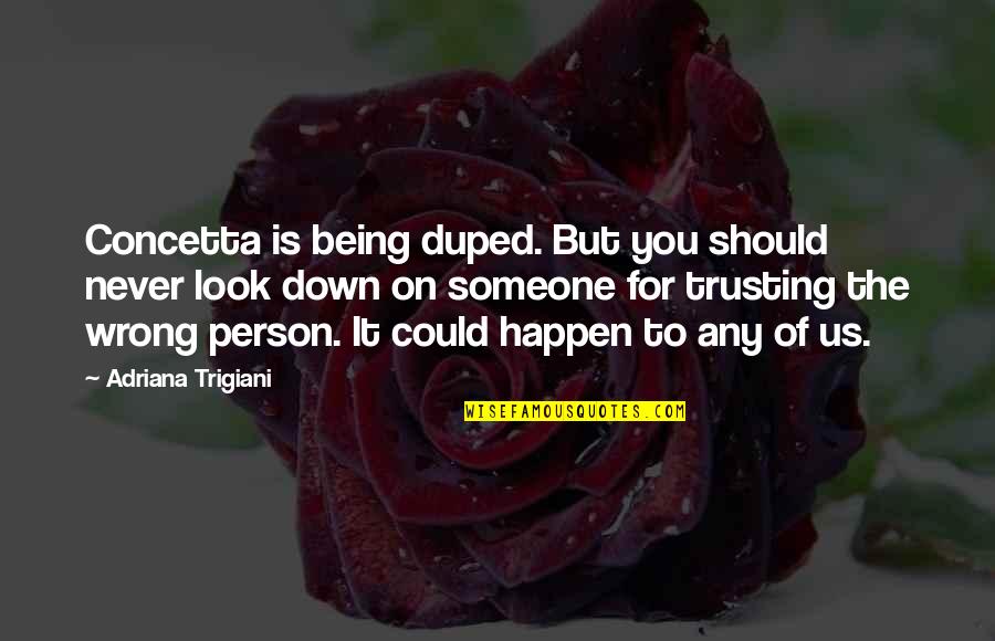 Someone Being With The Wrong Person Quotes By Adriana Trigiani: Concetta is being duped. But you should never