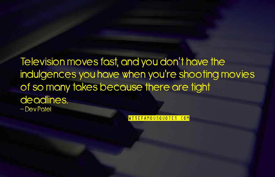 Someone Being Wrong For You Quotes By Dev Patel: Television moves fast, and you don't have the