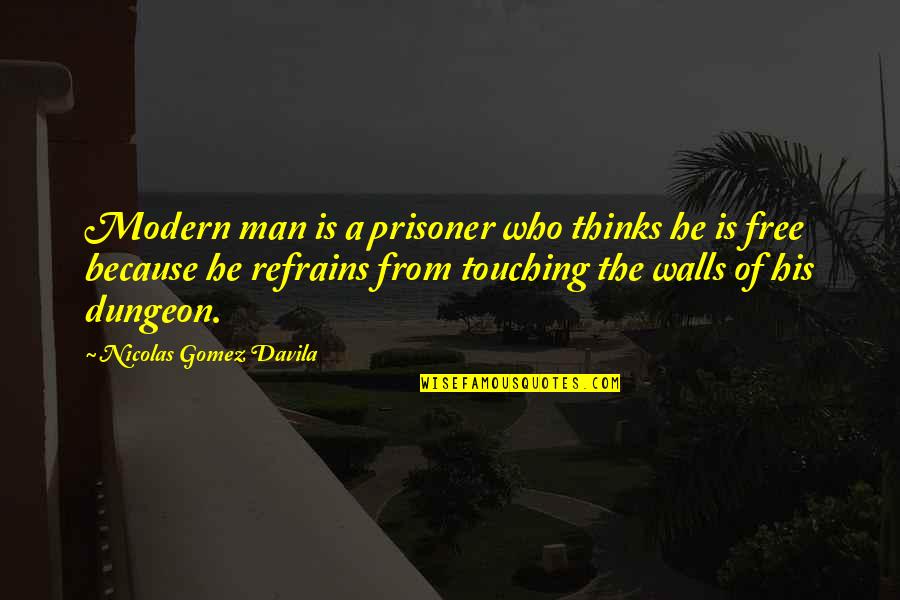Someone Being Your Guardian Angel Quotes By Nicolas Gomez Davila: Modern man is a prisoner who thinks he