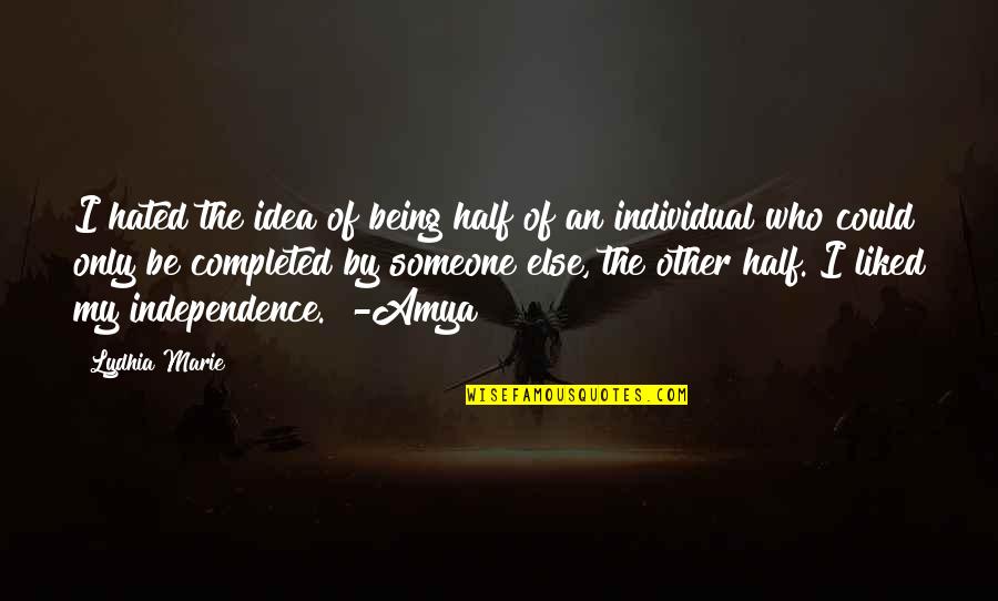 Someone Being Your Other Half Quotes By Lydhia Marie: I hated the idea of being half of Someone Being Your Other Half Quotes By Lydhia Marie: I hated the idea of being half of