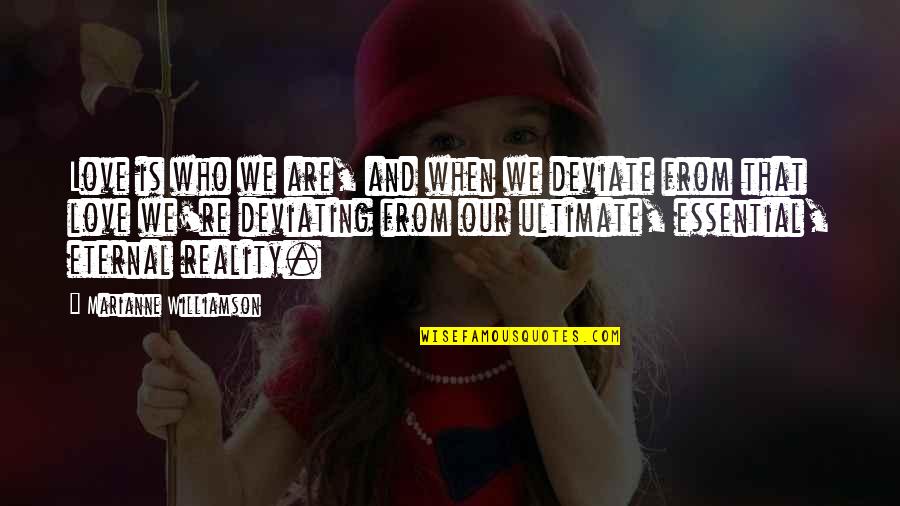 Someone Being Your Other Half Quotes By Marianne Williamson: Love is who we are, and when we Someone Being Your Other Half Quotes By Marianne Williamson: Love is who we are, and when we
