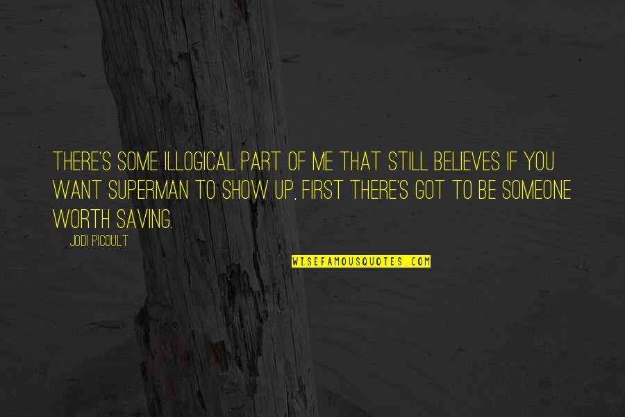 Someone Believes In Me Quotes By Jodi Picoult: There's some illogical part of me that still