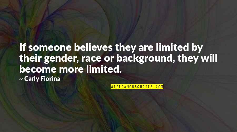 Someone Believes In You Quotes By Carly Fiorina: If someone believes they are limited by their