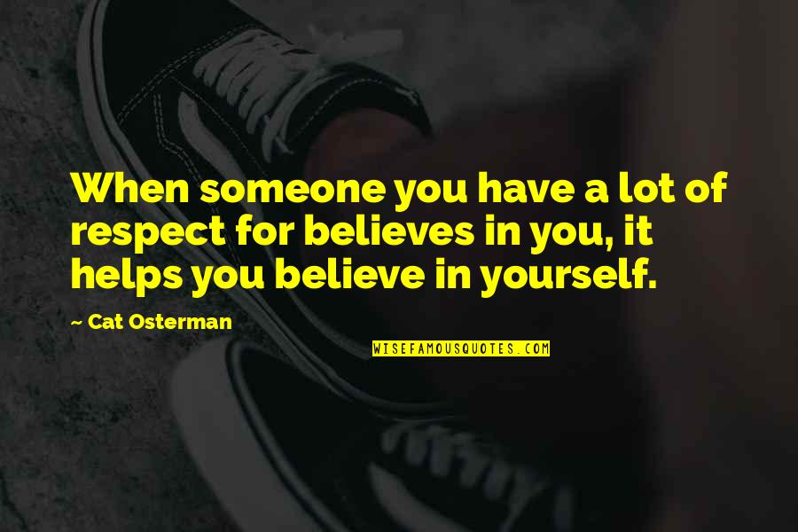 Someone Believes In You Quotes By Cat Osterman: When someone you have a lot of respect