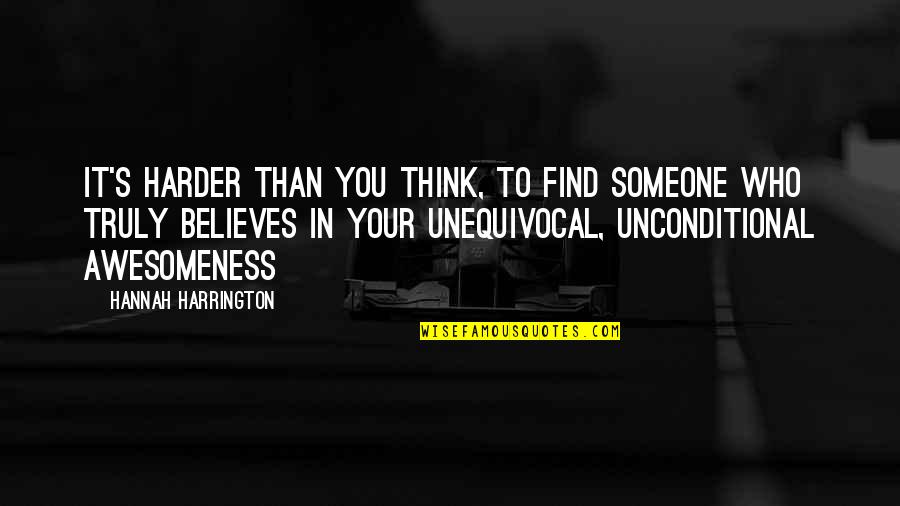 Someone Believes In You Quotes By Hannah Harrington: It's harder than you think, to find someone