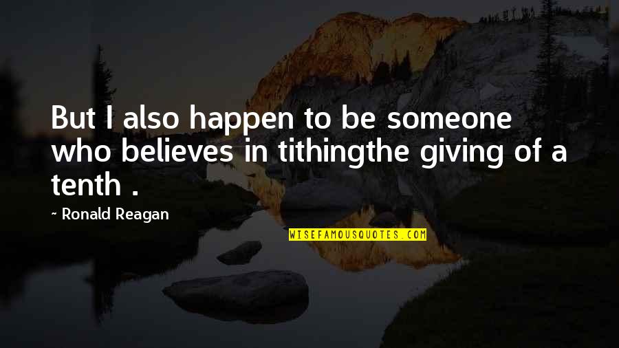 Someone Believes In You Quotes By Ronald Reagan: But I also happen to be someone who