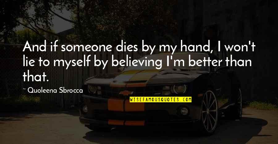 Someone Believing In You Quotes By Quoleena Sbrocca: And if someone dies by my hand, I Someone Believing In You Quotes By Quoleena Sbrocca: And if someone dies by my hand, I