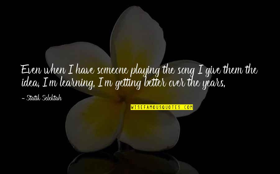 Someone Better Quotes By Statik Selektah: Even when I have someone playing the song Someone Better Quotes By Statik Selektah: Even when I have someone playing the song