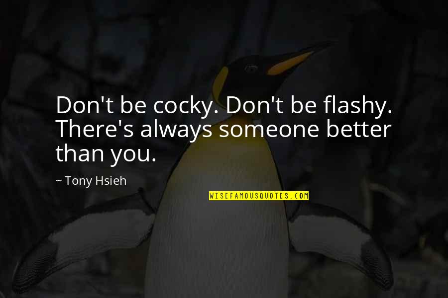 Someone Better Quotes By Tony Hsieh: Don't be cocky. Don't be flashy. There's always