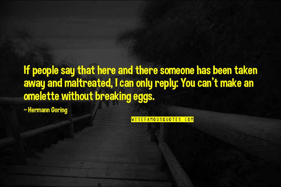 Someone Breaking You Quotes By Hermann Goring: If people say that here and there someone Someone Breaking You Quotes By Hermann Goring: If people say that here and there someone