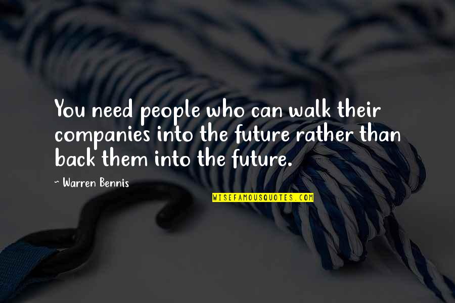 Someone Breaking Your Spirit Quotes By Warren Bennis: You need people who can walk their companies