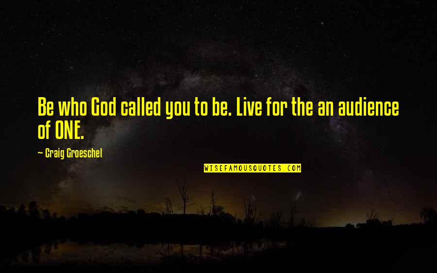 Someone Breaking Your Trust Quotes By Craig Groeschel: Be who God called you to be. Live