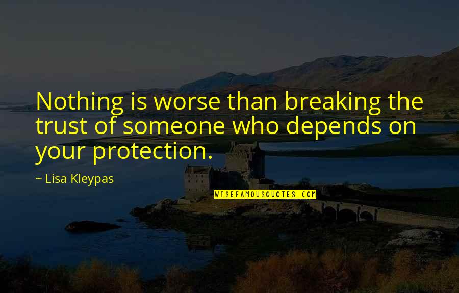 Someone Breaking Your Trust Quotes By Lisa Kleypas: Nothing is worse than breaking the trust of