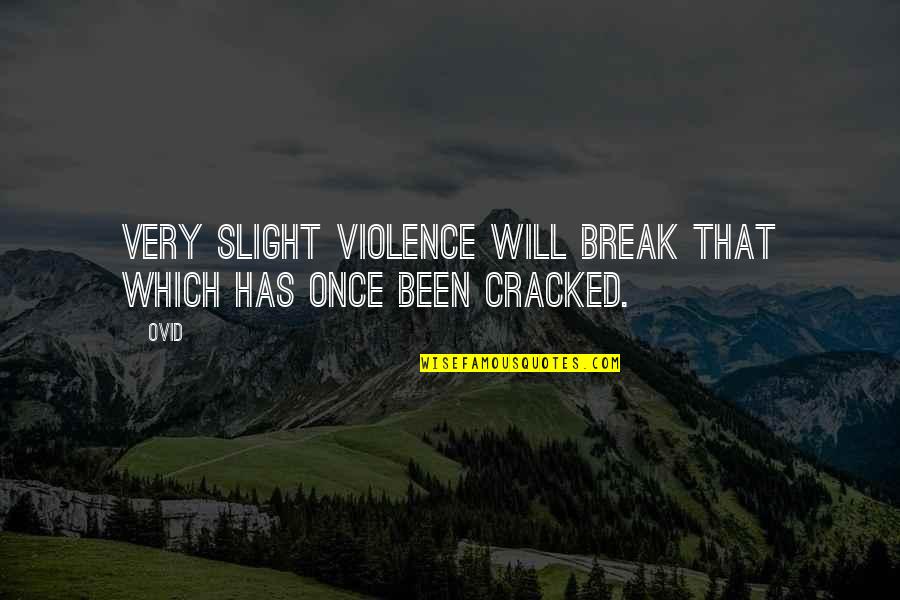 Someone Bring You Down Quotes By Ovid: Very slight violence will break that which has