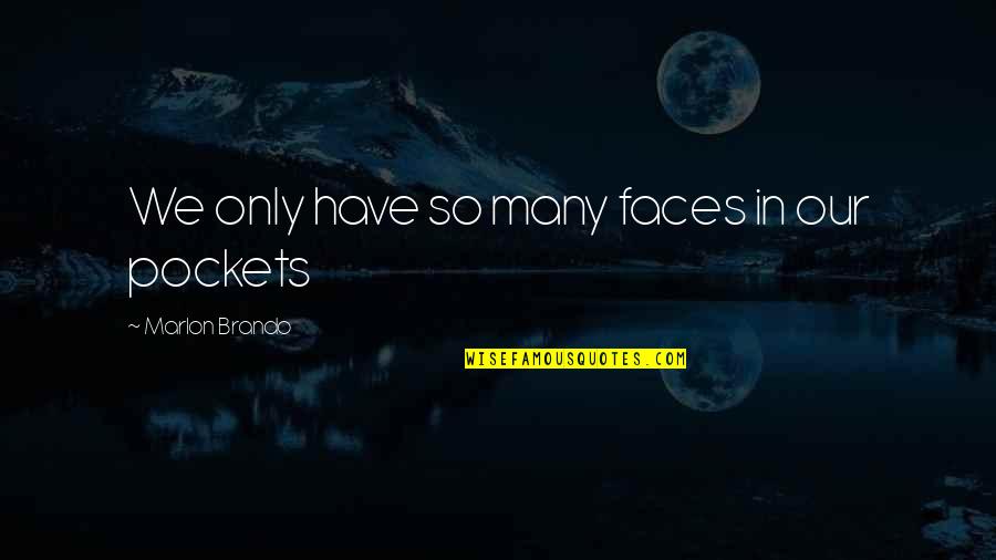 Someone Bringing Out The Best In You Quotes By Marlon Brando: We only have so many faces in our