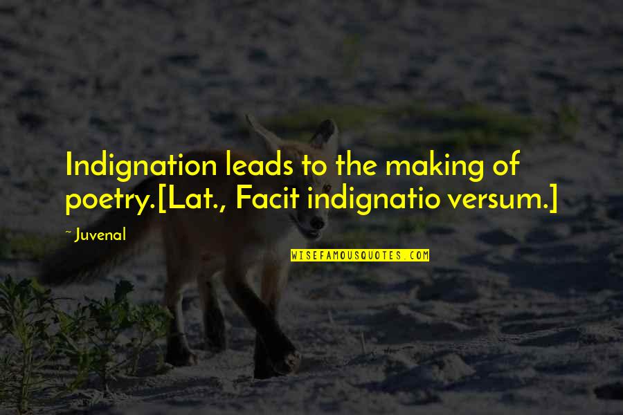 Someone Broke Me Quotes By Juvenal: Indignation leads to the making of poetry.[Lat., Facit