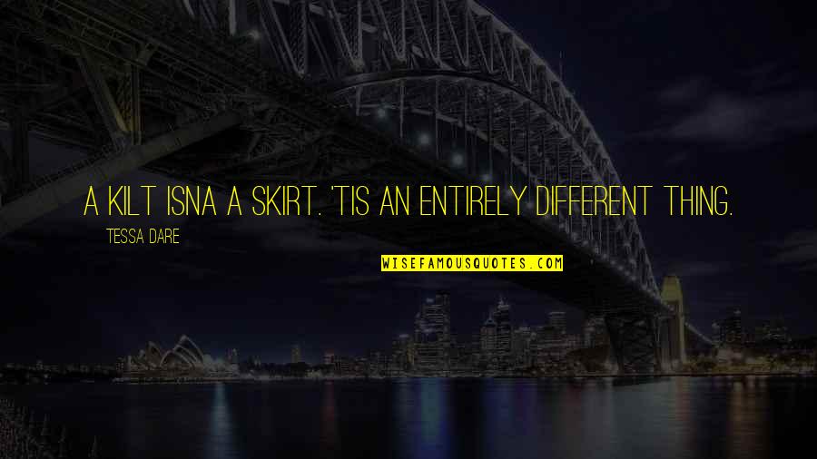 Someone Broke Me Quotes By Tessa Dare: A kilt isna a skirt. 'Tis an entirely