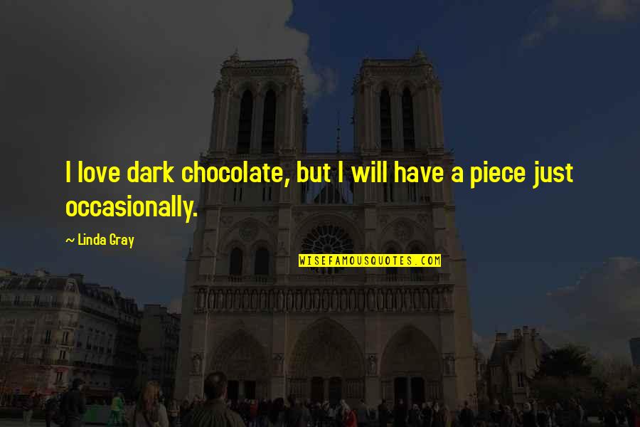 Someone Cares Funny Quotes By Linda Gray: I love dark chocolate, but I will have