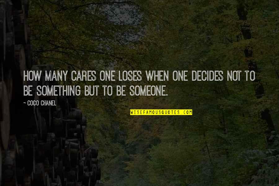 Someone Cares Quotes By Coco Chanel: How many cares one loses when one decides