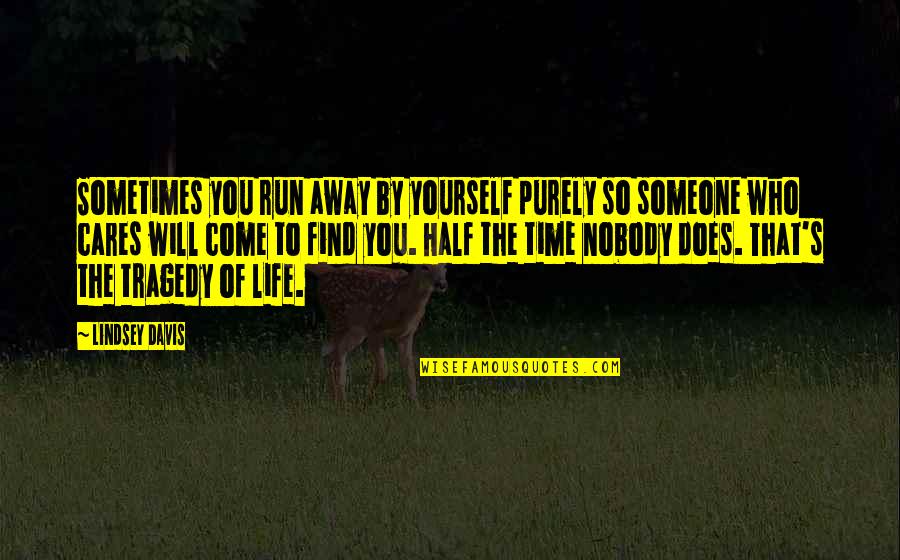 Someone Cares Quotes By Lindsey Davis: Sometimes you run away by yourself purely so