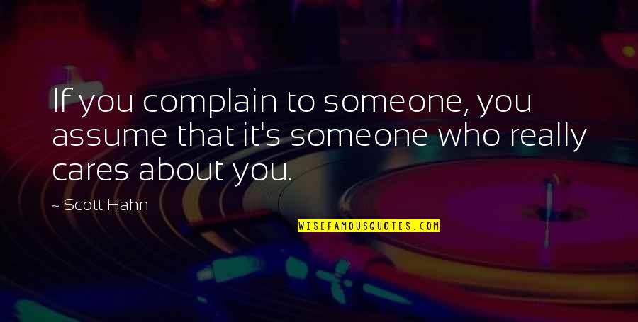 Someone Cares Quotes By Scott Hahn: If you complain to someone, you assume that