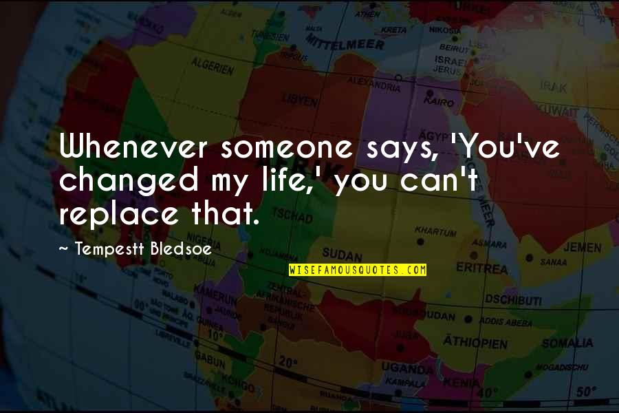 Someone Changed Your Life Quotes By Tempestt Bledsoe: Whenever someone says, 'You've changed my life,' you Someone Changed Your Life Quotes By Tempestt Bledsoe: Whenever someone says, 'You've changed my life,' you