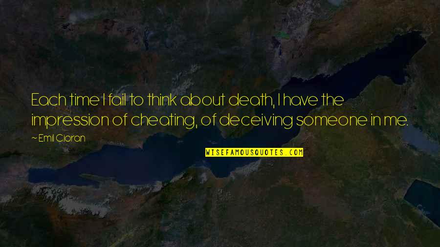 Someone Cheating Quotes By Emil Cioran: Each time I fail to think about death, Someone Cheating Quotes By Emil Cioran: Each time I fail to think about death,