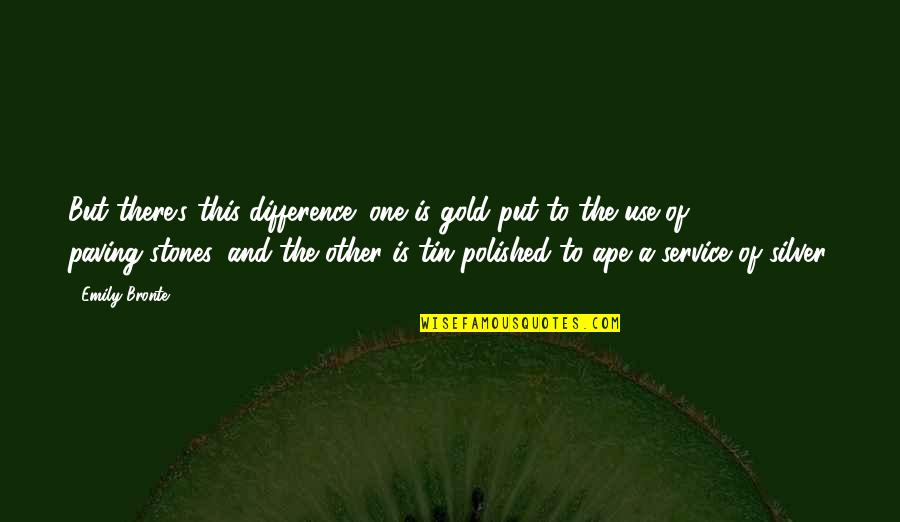 Someone Cheating Quotes By Emily Bronte: But there's this difference; one is gold put Someone Cheating Quotes By Emily Bronte: But there's this difference; one is gold put