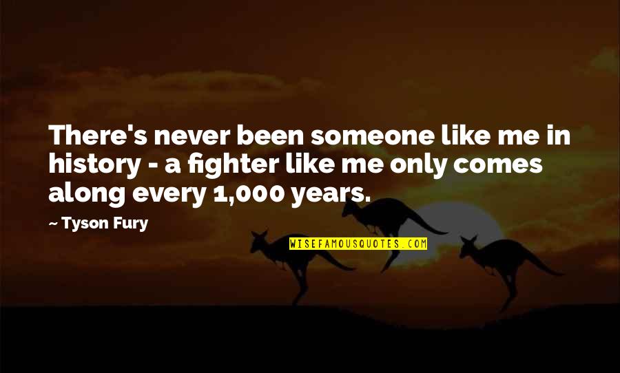 Someone Comes Along Quotes By Tyson Fury: There's never been someone like me in history