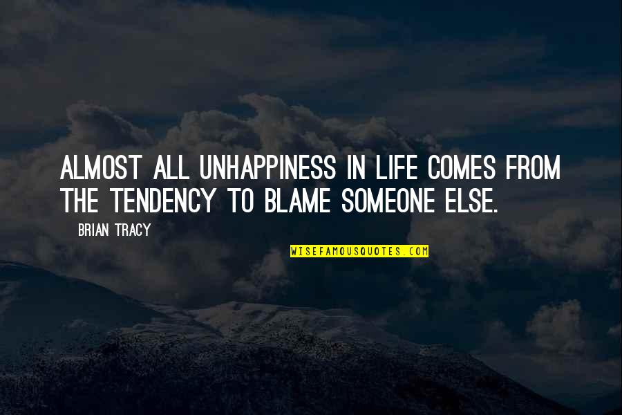 Someone Comes Into Your Life Quotes By Brian Tracy: Almost all unhappiness in life comes from the