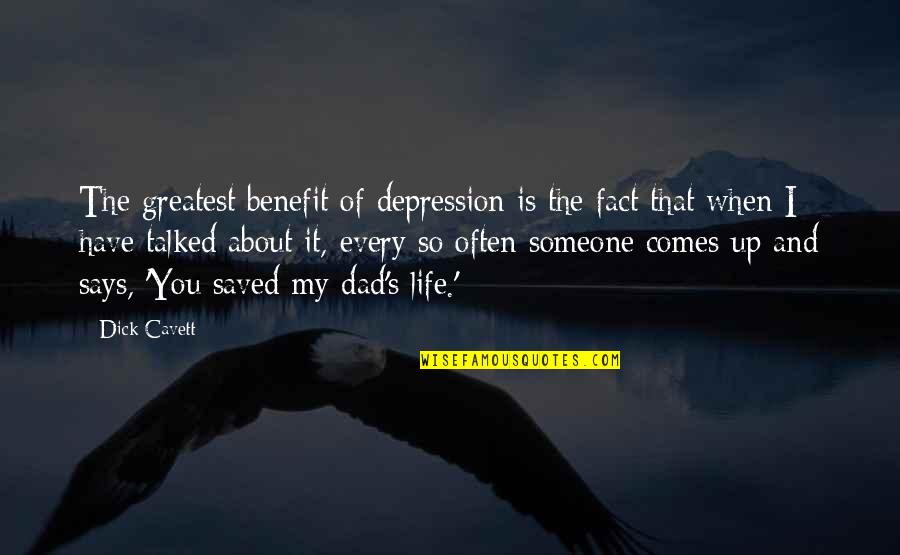 Someone Comes Into Your Life Quotes By Dick Cavett: The greatest benefit of depression is the fact