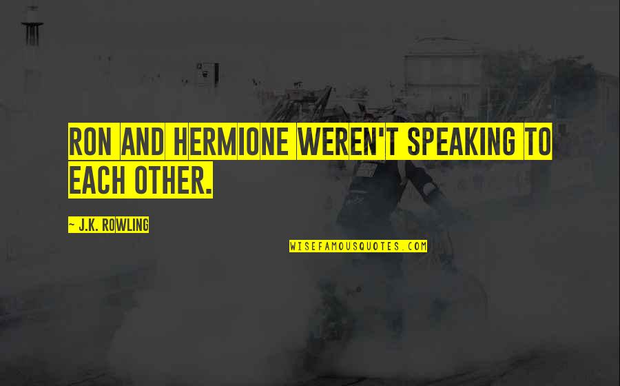 Someone Coming Back Into Your Life Quotes By J.K. Rowling: Ron and Hermione weren't speaking to each other.