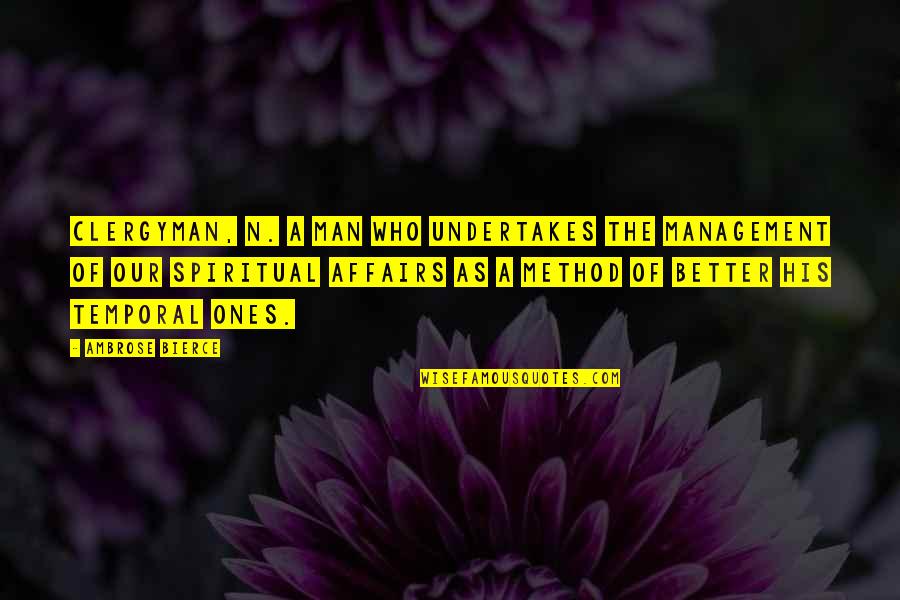 Someone Coming Between Us Quotes By Ambrose Bierce: CLERGYMAN, n. A man who undertakes the management Someone Coming Between Us Quotes By Ambrose Bierce: CLERGYMAN, n. A man who undertakes the management