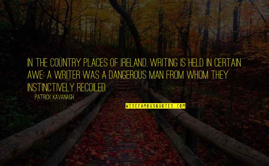 Someone Crawling Back To You Quotes By Patrick Kavanagh: In the country places of Ireland, writing is