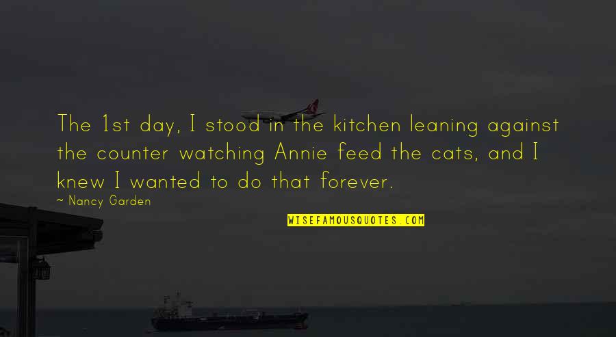 Someone Crushing Your Dreams Quotes By Nancy Garden: The 1st day, I stood in the kitchen Someone Crushing Your Dreams Quotes By Nancy Garden: The 1st day, I stood in the kitchen