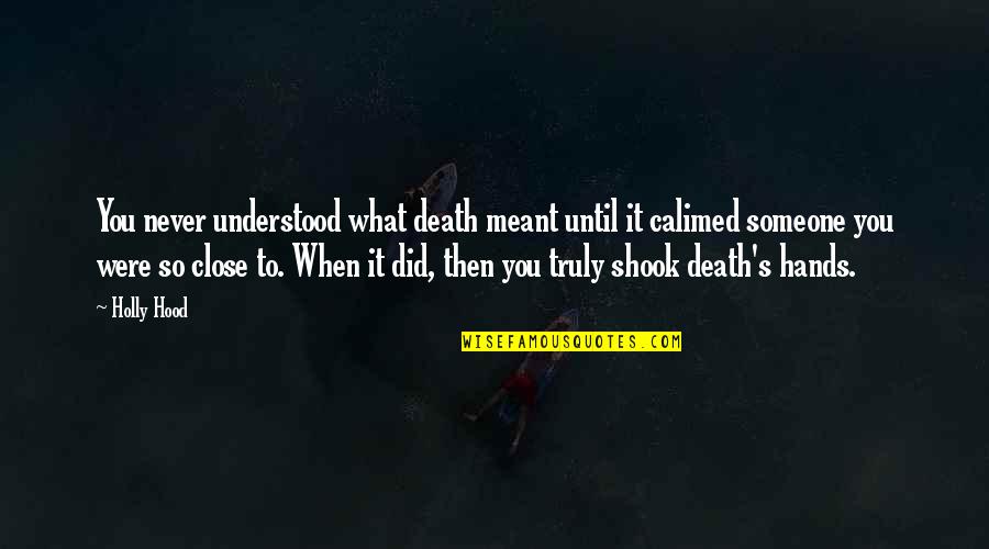 Someone Death Quotes By Holly Hood: You never understood what death meant until it