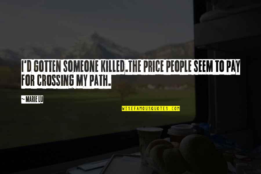 Someone Death Quotes By Marie Lu: I'd gotten someone killed.The price people seem to