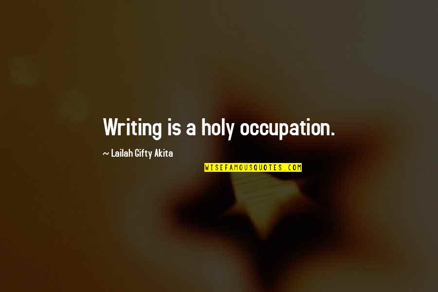 Someone Deleting You Off Quotes By Lailah Gifty Akita: Writing is a holy occupation.