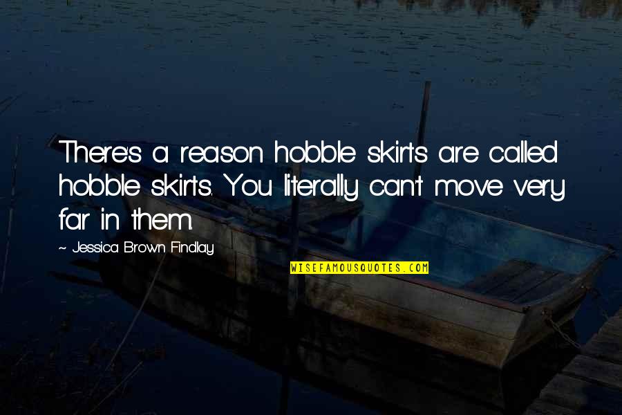 Someone Depending On You Quotes By Jessica Brown Findlay: There's a reason hobble skirts are called hobble