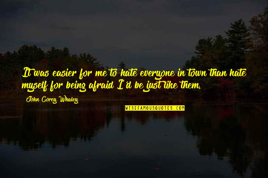 Someone Depending On You Quotes By John Corey Whaley: It was easier for me to hate everyone