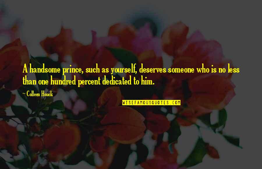 Someone Deserves You Quotes By Colleen Houck: A handsome prince, such as yourself, deserves someone