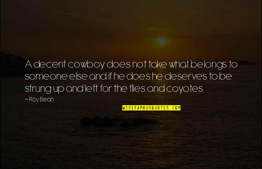 Someone Deserves You Quotes By Roy Bean: A decent cowboy does not take what belongs