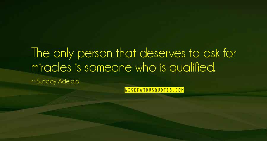 Someone Deserves You Quotes By Sunday Adelaja: The only person that deserves to ask for