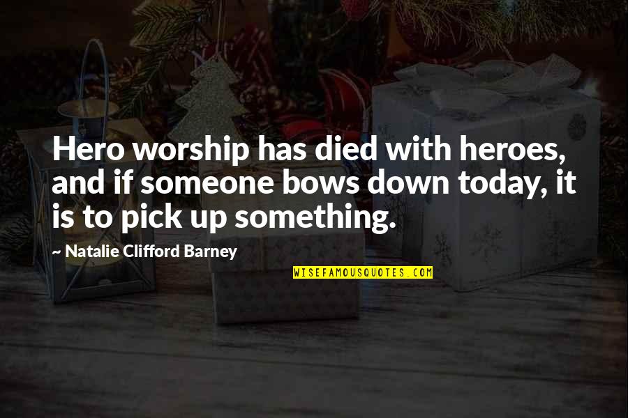 Someone Died Quotes By Natalie Clifford Barney: Hero worship has died with heroes, and if