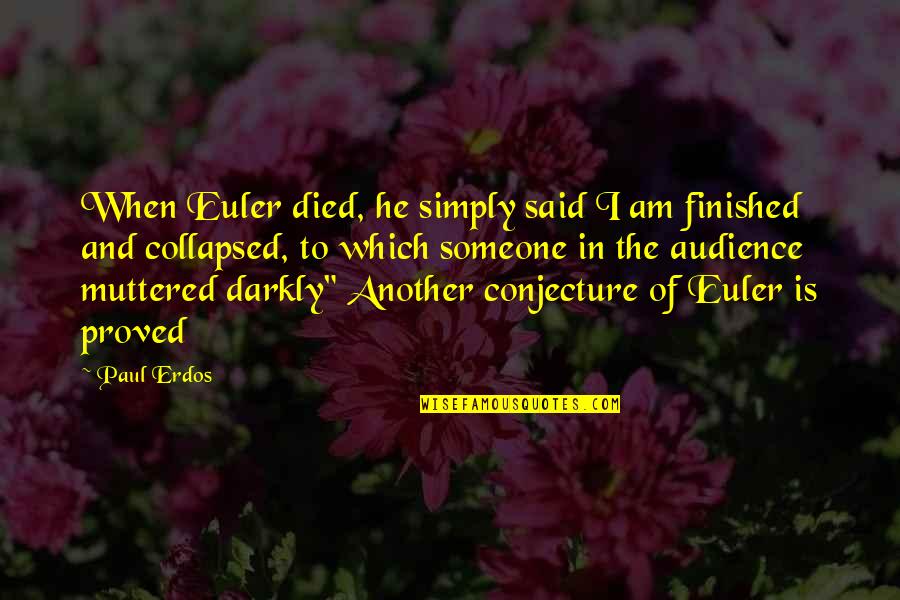 Someone Died Quotes By Paul Erdos: When Euler died, he simply said I am