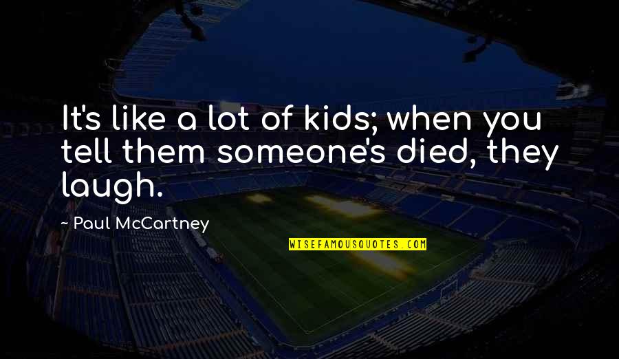 Someone Died Quotes By Paul McCartney: It's like a lot of kids; when you